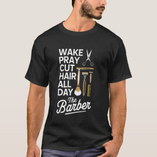 Wach Beten Haare Schneiden Den ganzen Tag Barbier T-Shirt