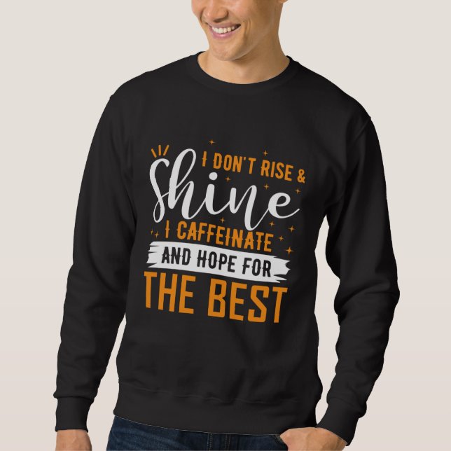 Wach nicht auf und sei nicht munter, ich koffeinie sweatshirt (Vorderseite)