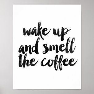 Wachen Sie auf und riechen Sie den Kaffee Poster
