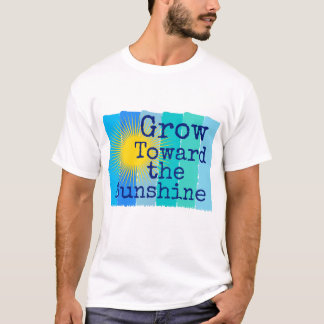 Wachse dem Sonnenschein entgegen. T-Shirt