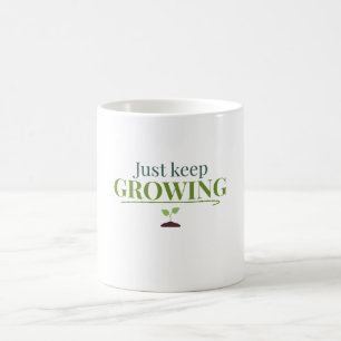 Wachse einfach weiter Pflanzenliebhaber– Gartenarb Kaffeetasse