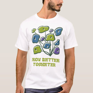 Wachse gemeinsam besser Süße Pflanzenkunst T-Shirt