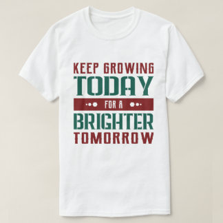 Wachse heute Motivierende Typografie T-Shirt