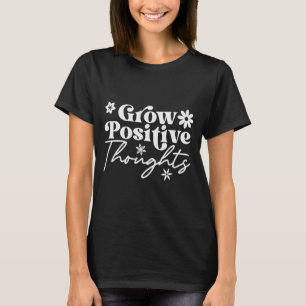 Wachse positive Gedanken Motivierendes Spruch-T-Sh T-Shirt