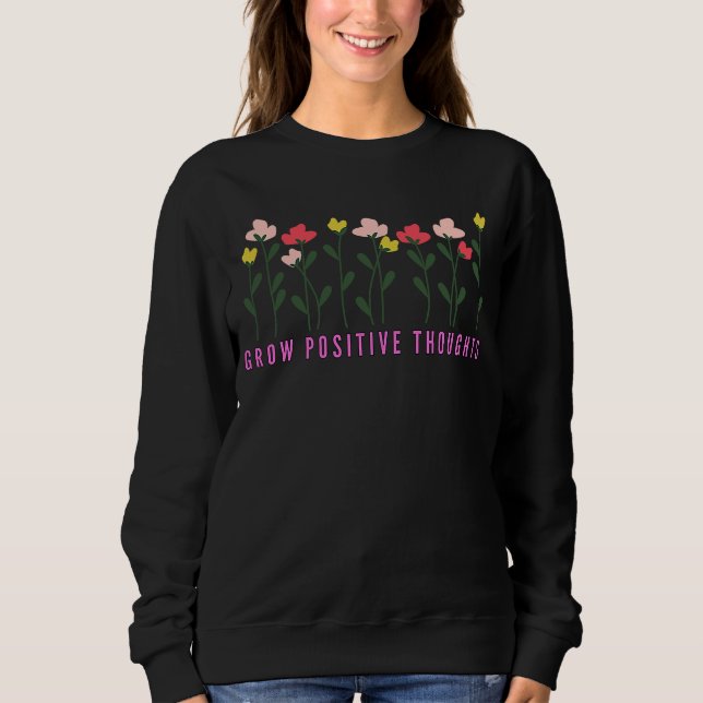 Wachse positive Gedanken Positive Affirmation  2 Sweatshirt (Vorderseite)