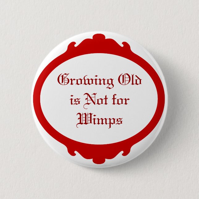Wachsendes altes ist nicht für Wimps Button (Vorderseite)