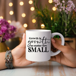 Wachstum spielt keine Rolle... Motivierend Tasse