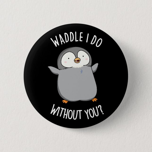Waddle I Do ohne Sie Funny Pinguin Pun Dark BG Button (Vorderseite)