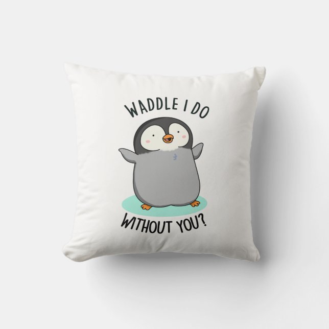 Waddle I do without you Funny Pinguin Pub Kissen (Vorderseite)
