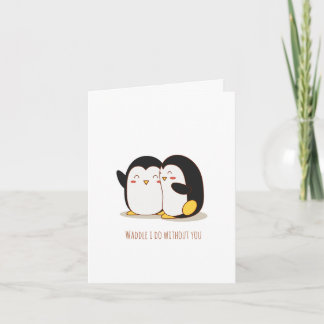 Waddle I tue ohne Sie Pinguin Valentine Karte