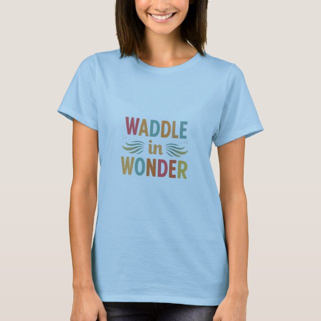 Waddle in Wonder Women's T-Shirt (Vorderseite)