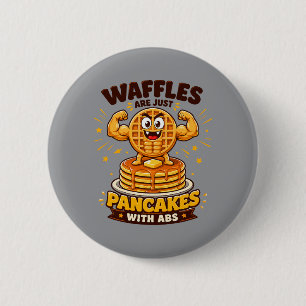 Waffeln sind einfach Pfannkuchen mit Sixpack Button