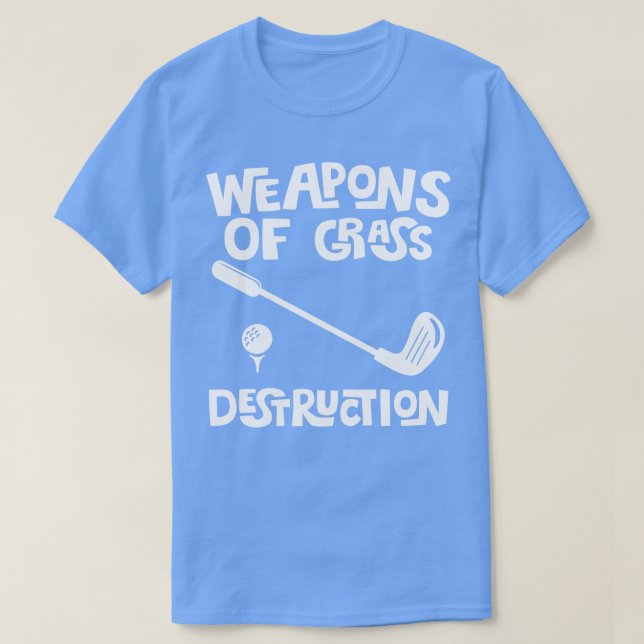 Waffen für die Zerstörung von Gras Golfer Funny Go T-Shirt (Design vorne)