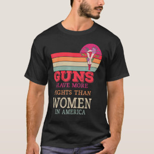 Waffen haben in Amerika mehr Rechte als Frauen 1 T-Shirt