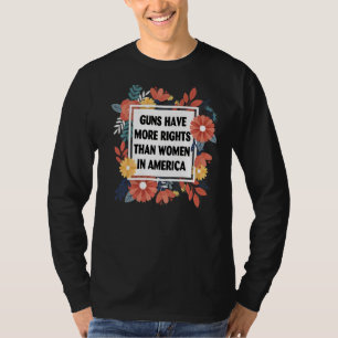Waffen haben in Amerika mehr Rechte als Frauen 1 T-Shirt