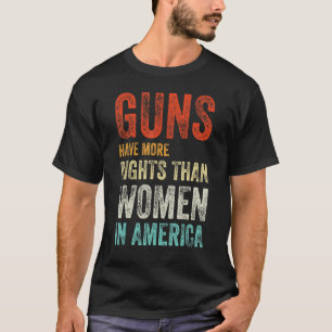 Waffen haben in Amerika mehr Rechte als Frauen 2 T-Shirt