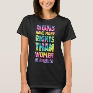 Waffen haben in Amerika mehr Rechte als Frauen T-Shirt