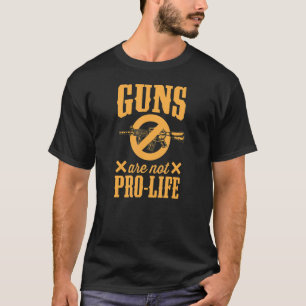 Waffen sind nicht Pro Life Pro Gun Kontrolle Geset T-Shirt