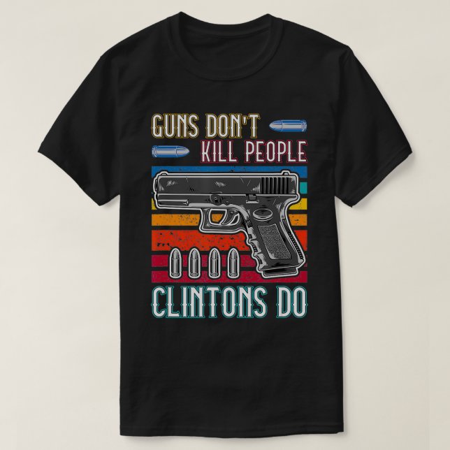 Waffen töten Menschen nicht, die Clintons tun T-Shirt (Design vorne)
