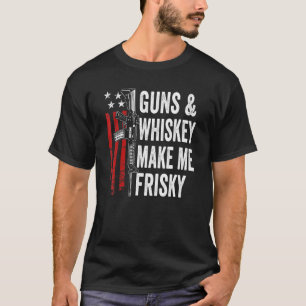 Waffen und Whiskey machen mich zu Frisky Ar15 Pro  T-Shirt