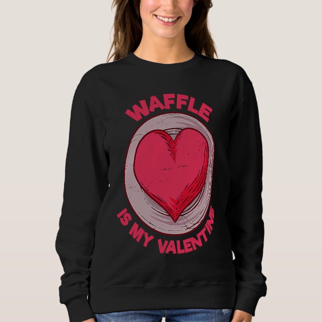 Waffle Is My Valentine Pancake  Pastries Humor Sweatshirt (Vorderseite)