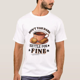 Wage es ja nicht, dich mit gut zu begnügen Zitat T-Shirt