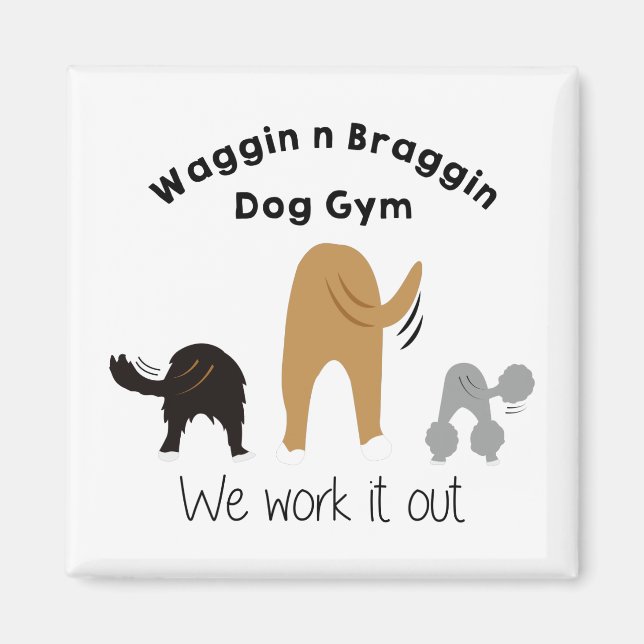Waggin n Braggin Dog Gym Magnet (Vorne)