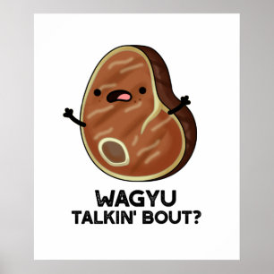 Wagyu Talkin Bout Funny Meat Steak Pun Poster