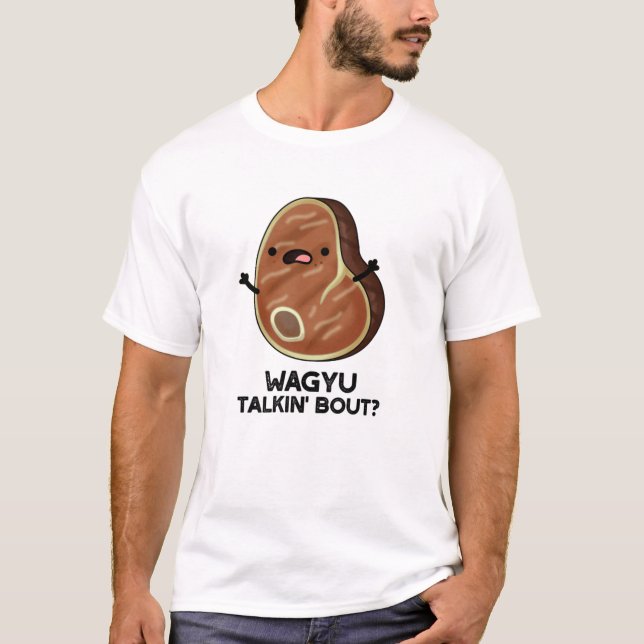 Wagyu Talkin Bout Funny Meat Steak Pun T-Shirt (Vorderseite)