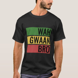 Wah Gwaan Bro Jamaica Jamaica Patois T-Shirt