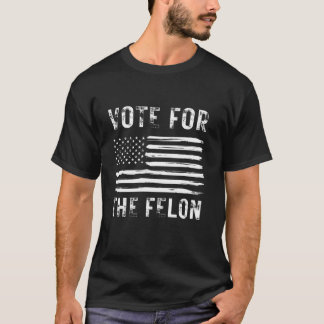 Wahl für den Felon Funny Sarcastic USA Trump T-Shirt