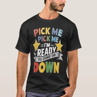 Wähl mich, ich bin bereit, herunterzukommen-Shirt T-Shirt