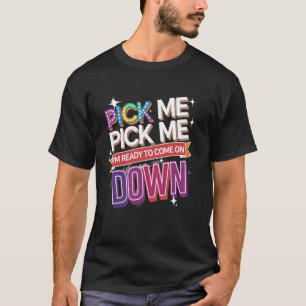 Wähl mich, ich bin bereit, herunterzukommen, Spiel T-Shirt