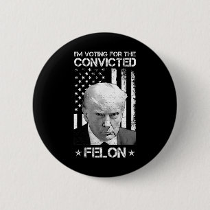 Wahlberechtigter Felon 2024 - Trump 2024 verurteil Button