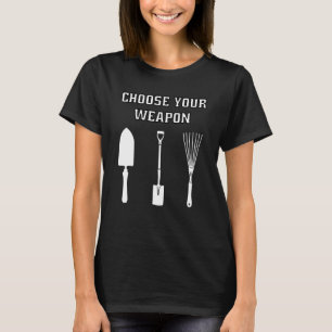 Wähle deine Waffe Garten Gärtnerei Botaniker T-Shirt
