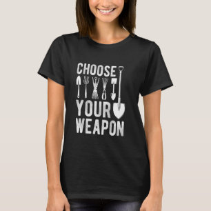 WÄHLE DEINE WAFFE Gartengeräte Lustiger Gärtner T-Shirt