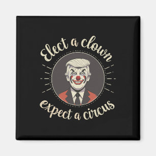 Wähle einen Clown, erwarte einen Zirkus Anti-Trump Magnet