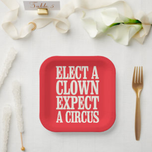 Wähle einen Clown, erwarte einen Zirkus Anti-Trump Pappteller