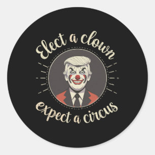 Wähle einen Clown, erwarte einen Zirkus Anti-Trump Runder Aufkleber