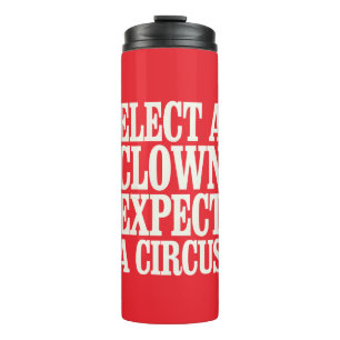 Wähle einen Clown, erwarte einen Zirkus Anti-Trump Thermosbecher