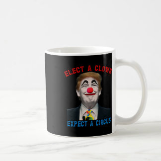 Wähle einen Clown, erwarte einen Zirkus Politische Kaffeetasse