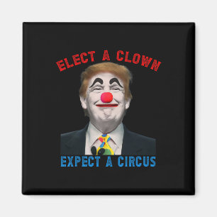 Wähle einen Clown, erwarte einen Zirkus Politische Magnet