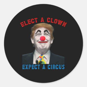 Wähle einen Clown, erwarte einen Zirkus Politische Runder Aufkleber