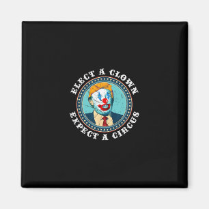Wähle einen Clown, erwarte einen Zirkus T-Shirt An Magnet