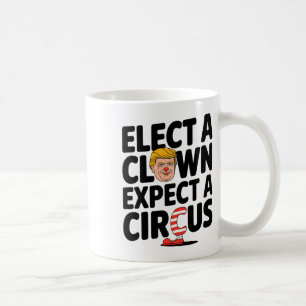 Wähle einen Clown, erwarte einen Zirkus Trump Krit Kaffeetasse