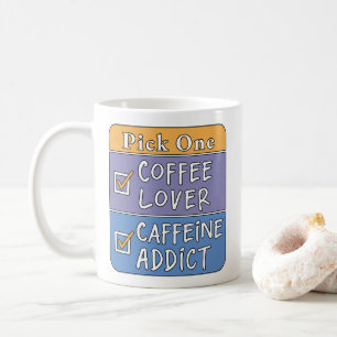 Wähle eins - Kaffee oder Koffein Kaffeetasse