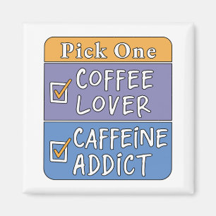 Wähle eins - Kaffee oder Koffein Magnet