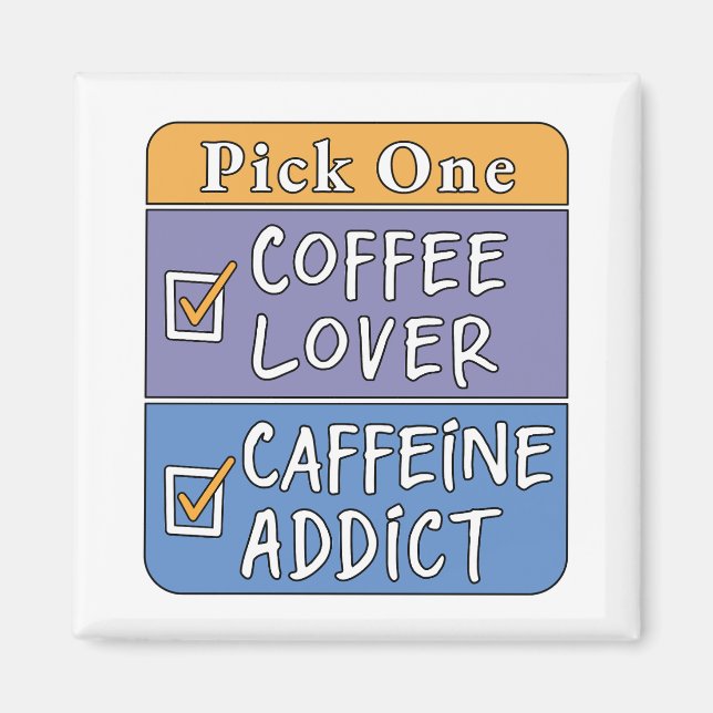 Wähle eins - Kaffee oder Koffein Magnet (Vorne)