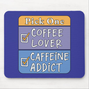 Wähle eins - Kaffee oder Koffein Mousepad