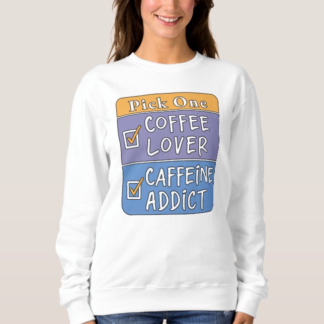 Wähle eins - Kaffee oder Koffein Sweatshirt (Vorderseite)